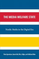 Trine Syvertsen - The Media Welfare State: Nordic Media in the Digital Era (The New Media World) - 9780472052158 - V9780472052158