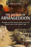 Eric H. Cline - The Battles of Armageddon: Megiddo and the Jezreel Valley from the Bronze Age to the Nuclear Age - 9780472067398 - V9780472067398