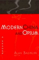 Alan Baumler - Modern China and Opium: A Reader - 9780472067688 - V9780472067688