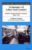 Kathleen Canning - Languages of Labor and Gender: Female Factory Work in Germany, 1850-1914 (Social History, Popular Culture, and Politics in Germany) - 9780472087662 - V9780472087662