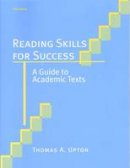 Thomas A. Upton - Reading Skills for Success: A Guide to Academic Texts - 9780472089130 - V9780472089130