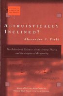Alexander J. Field - Altruistically Inclined?: The Behavioral Sciences, Evolutionary Theory, and the Origins of Reciprocity (Economics, Cognition, and Society) - 9780472089475 - V9780472089475