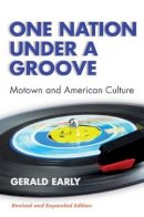 Gerald Lyn Early - One Nation Under A Groove: Motown and American Culture - 9780472089567 - V9780472089567