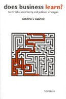 Sandra L. Suarez - Does Business Learn?: Tax Breaks, Uncertainty, and Political Strategies - 9780472111190 - V9780472111190