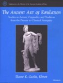  - The Ancient Art of Emulation: Studies in Artistic Originality and Tradition from the Present to Classical Antiquity (Supplements to the Memoirs of the American Academy in Rome) - 9780472111893 - V9780472111893