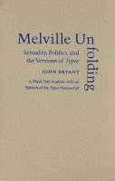 John Bryant - Melville Unfolding: Sexuality, Politics, and the Versions of Typee - 9780472115921 - V9780472115921