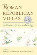 Jeffrey Becker - Roman Republican Villas: Architecture, Context, and Ideology (Papers and Monographs of the American Academy in Rome) - 9780472117703 - V9780472117703