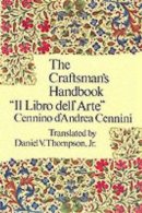 Cennio D'andrea Cennini - The Craftsman's Handbook: 