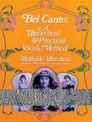 Mathilde Marchesi - Bel Canto: A Theoretical & Practical Vocal Method - 9780486223155 - V9780486223155