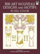 Carol Belan Grafton - 300 Art Nouveau Designs and Motifs in Full Color - 9780486243542 - V9780486243542