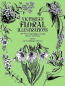 Grafton, Carol Belanger - Victorian Floral Illustrations: 344 Wood Engravings of Exotic Flowers and Plants (Dover Pictorial Archive) - 9780486248226 - V9780486248226