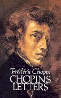 Frederic Chopin - Chopin's Letters (Dover Books on Music) - 9780486255644 - V9780486255644