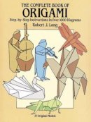 Robert J. Lang - The Complete Book of Origami: Step-by Step Instructions in Over 1000 Diagrams (Dover Origami Papercraft) - 9780486258379 - V9780486258379