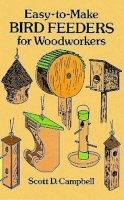 Scott D. Campbell - Easy-to-Make Bird Feeders for Woodworkers (Dover Woodworking) - 9780486258478 - V9780486258478