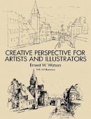 Ernest W. Watson - How to Use Creative Perspective: Creative Perspective for Artists and Illustrators (Dover Art Instruction) - 9780486273372 - V9780486273372