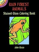 Green, John - Rain Forest Animals Stained Glass Colouring Book - 9780486281902 - V9780486281902