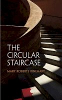 Mary Roberts Rinehart - The Circular Staircase - 9780486297132 - V9780486297132
