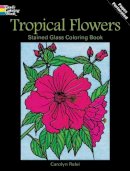 Carolyn Relei - Tropical Flowers Stained Glass Coloring Book - 9780486297804 - V9780486297804