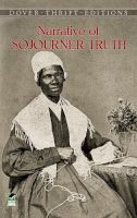 Sojourner Truth - The Narrative of Sojourner Truth. A Bondswoman of Olden Time, with a History of Her Labors and Correspondence Drawn from Her 