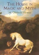 M.oldfield Howey - The Horse in Magic and Myth - 9780486421179 - KKD0003288
