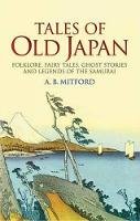 A.b. Mitford - Tales of Old Japan: Folklore, Fairy Tales, Ghost Stories and Legends of the Samurai - 9780486440620 - V9780486440620