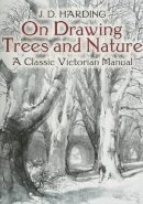 James Duffield Harding - On Drawing Trees and Nature: A Classic Victorian Manual with Lessons and Examples - 9780486442938 - V9780486442938