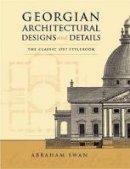 Abraham Swan - Georgian Architectural Designs and Details: The Classic 1757 Stylebook - 9780486443973 - V9780486443973