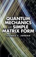 Thomas F. Jordan - Quantum Mechanics in Simple Matrix Forms - 9780486445304 - V9780486445304