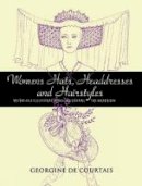 Georgine De Courtais - Women´s Hats, Headdresses and Hairstyles: With 453 Illustrations, Medieval to Modern - 9780486448503 - V9780486448503