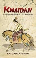 Lafcadio Hearn - Kwaidan: Ghost Stories and Strange Tales of Old Japan - 9780486450940 - V9780486450940