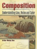 Arthur Wesley Dow - Composition: Understanding Line, Notan and Color - 9780486460079 - V9780486460079