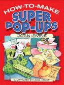 Joan Irvine - How to Make Super Pop-Ups - 9780486465890 - V9780486465890