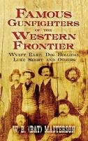 W.b. (Bat) Masterson - Famous Gunfighters of the Western Frontier: Wyatt Earp,  Doc  Holliday, Luke Short and Others - 9780486470146 - V9780486470146