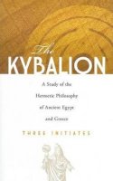 Arthur Jeffery - The Kybalion: A Study of the Hermetic Philosophy of Ancient Egypt and Greece - 9780486471419 - V9780486471419