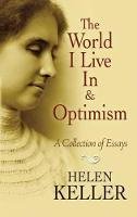Helen Keller - The World I Live In and Optimism: A Collection of Essays - 9780486473673 - V9780486473673