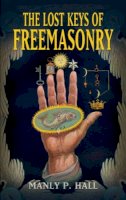 Manly P. Hall - Lost Keys of Freemasonry - 9780486473772 - V9780486473772