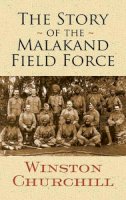 Winston Churchill - The Story of the Malakand Field Force - 9780486474748 - V9780486474748