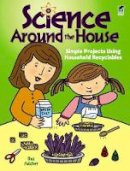 Roz Fulcher - Science Around the House: Simple Projects Using Household Recyclables - 9780486476452 - V9780486476452