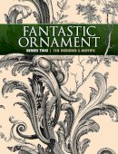 A. Hauser - Fantastic Ornament, Series Two: 118 Designs and Motifs - 9780486491219 - V9780486491219