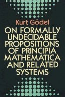 Kurt Godel - On Formally Undecidable Propositions of Principia Mathematica and Related Systems - 9780486669809 - V9780486669809