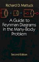 R. D. Mattuck - A Guide to Feynman Diagrams in the Many-body Problem - 9780486670478 - V9780486670478