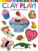 Terry Taylor - Clay Play!: 24 Whimsical Projects - 9780486779843 - V9780486779843