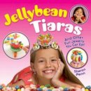 Philip Gossett - Jellybean Tiaras: And Other Fun Jewelry You Can Eat! - 9780486780269 - V9780486780269