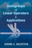 Jerome A. Goldstein - Semigroups of Linear Operators and Applications: Second Edition (Dover Books on Mathematics) - 9780486812571 - V9780486812571