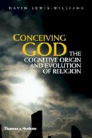 David Lewis-Williams - Conceiving God: The Cognitive Origin and Evolution of Religion - 9780500051641 - V9780500051641