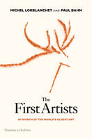 Bahn, Paul, Lorblanchet, Michel - The First Artists: In Search of the World's Oldest Art - 9780500051870 - V9780500051870