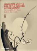 Gregory Irvine - Japonisme and the Rise of the Modern Art Movement: The Arts of the Meiji Period - 9780500239131 - V9780500239131