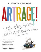Elizabeth Fullerton - Artrage!: The Inside Story of the BritArt Revolution - 9780500239445 - 9780500239445
