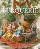 Haydn Williams - Turquerie: An Eighteenth-Century European Fantasy - 9780500252062 - V9780500252062