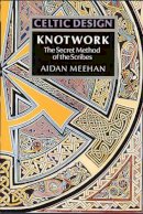Aidan Meehan - Celtic Design: Knotwork: The Secret Method of the Scribes - 9780500276303 - KKD0004862